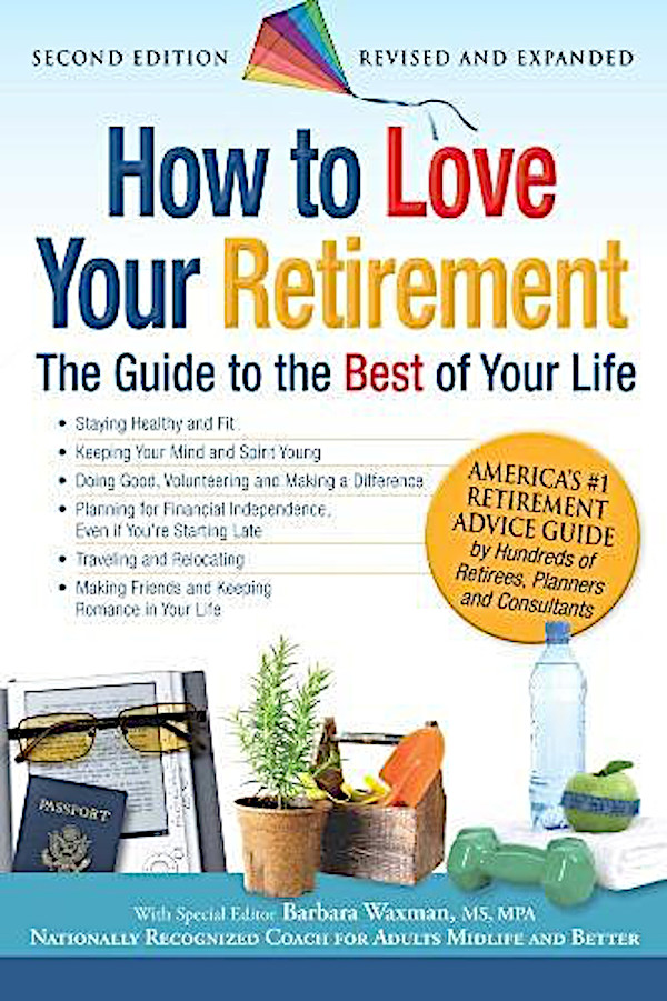 Editor Barbara Waxman How to Love Your Retirement