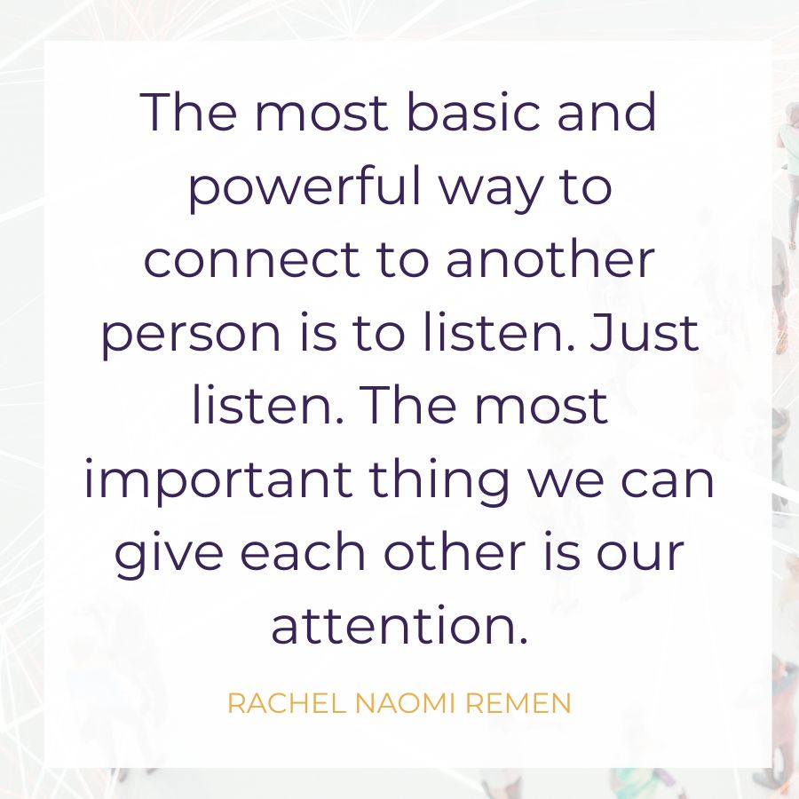 Connection and Listening quote by Rachel Naomi Remen from Barbara Waxman