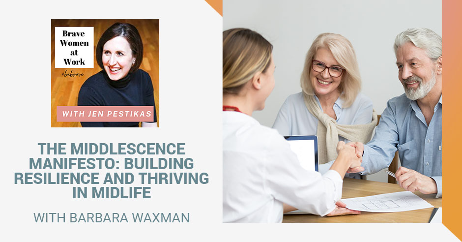 Brave Women at Work Podcast: Building Resilience And Thriving In Midlife with Barbara Waxman